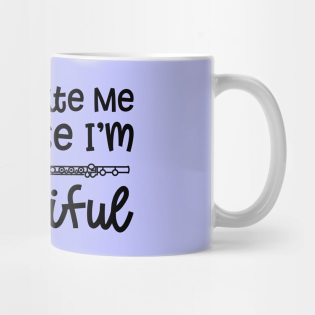 Don't Hate Me Because I'm Flute-iful Flute Marching Band Cute Funny by GlimmerDesigns